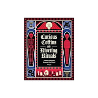 Chronicle Books Curious Coffins and Riveting Rituals (inbunden, eng)