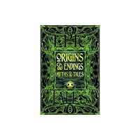 Flame Tree Publishing Origins & Endings Myths & Tales (inbunden, eng)