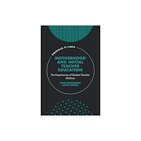 Emerald Publishing Limited Motherhood and Initial Teacher Education (inbunden, eng)