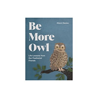 Quadrille Publishing Ltd Be More Owl (inbunden, eng)