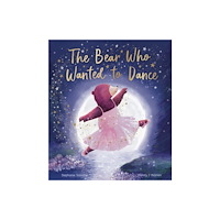 Little Tiger Press Group The Bear Who Wanted to Dance (inbunden, eng)