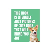 Smith Street Books This Book is Literally Just Cute Dogs That Will Bring You Joy (inbunden, eng)