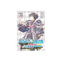 Seven Seas Entertainment, LLC Backstabbed in a Backwater Dungeon: My Party Tried to Kill Me, But Thanks to an Infinite Gacha I Got LVL 9999 Friends an...