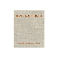Artvoices Art Books JAMES MACDONELL RETROSPECTIVE 2004-2024 (inbunden, eng)