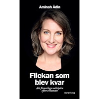 Aminah Ådin Flickan som blev kvar : att finna lugn och lycka efter trauman (häftad)