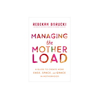 Rebekah Borucki Managing the Motherload (häftad, eng)