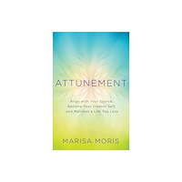 Marisa P. Moris Attunement - align with your source, become your creator self, and manifest (häftad, eng)