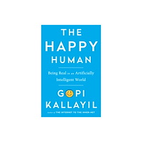 Gopi Kallayil Happy human - being real in an artificially intelligent world (inbunden, eng)