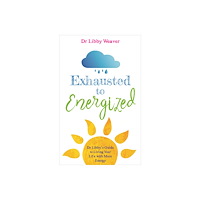 Dr. Libby Weaver Exhausted to energized - dr libbys guide to living your life with more ener (häftad, eng)