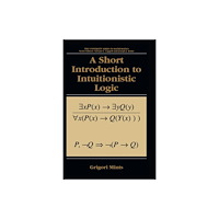 Springer Science+Business Media A Short Introduction to Intuitionistic Logic (inbunden, eng)