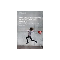 Taylor & francis ltd Nonviolent Resistance in Trauma-Focused Practice (häftad, eng)