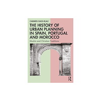 Taylor & francis ltd The History of Urban Planning in Spain, Portugal and Morocco (häftad, eng)