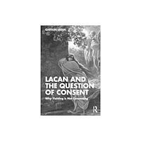 Taylor & francis ltd Lacan and the Question of Consent (häftad, eng)