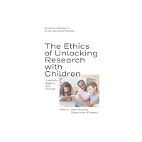 Emerald Publishing Limited The Ethics of Unlocking Research with Children (inbunden, eng)