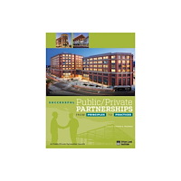 Urban Land Institute Successful Public/Private Partnerships: From Principles to Practices (häftad, eng)