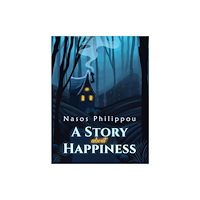 Austin Macauley Publishers A Story about Happiness (inbunden, eng)