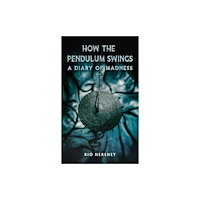 Austin Macauley Publishers How the Pendulum Swings: A Diary of Madness (häftad, eng)
