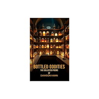 Austin Macauley Publishers Bottled Oddities: The Collected Poems of Dawson Hann (häftad, eng)