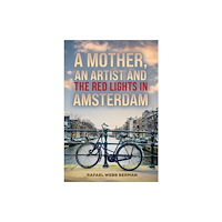 Austin Macauley Publishers A Mother, An Artist and the Red Lights in Amsterdam (häftad, eng)