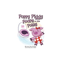Austin Macauley Publishers Poppy Piggy Poops on the Potty (häftad, eng)