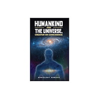 Austin Macauley Publishers Humankind and the Universe, Creator or Coincidence (häftad, eng)