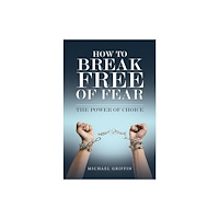 Austin Macauley Publishers How to Break Free of Fear (häftad, eng)