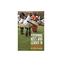 Boydell & Brewer Ltd Performing Arts and Gender in Postcolonial Western Uganda (häftad, eng)