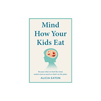Troubador Publishing Mind How Your Kids Eat (häftad, eng)