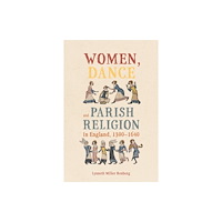 Boydell & Brewer Ltd Women, Dance and Parish Religion in England, 1300-1640 (häftad, eng)