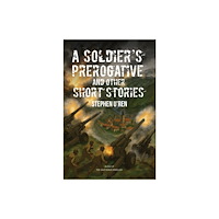 Austin Macauley Publishers LLC A Soldier's Prerogative and Other Short Stories (inbunden, eng)