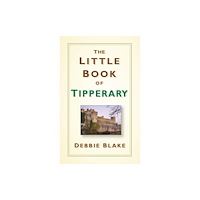 The History Press Ltd The Little Book of Tipperary (inbunden, eng)