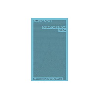 Anna-Sophie Springer Mahmoud M Al-Shaer - I Am Still Alive: Dispatches from Gaza (häftad, eng)