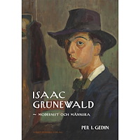 Per I. Gedin Isaac Grünewald : modernist och människa (inbunden)