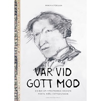 Annika Persson Var vid gott mod : en bok om konstnären fröken Märta Måås-Fjetterström (inbunden)