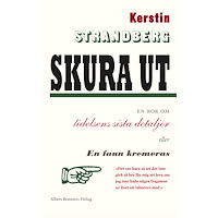Kerstin Strandberg Skura ut : en bok om lidelsens sista detaljer eller En faun kremeras (inbunden)
