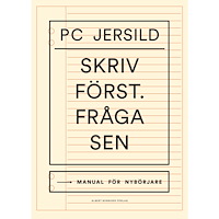 P. C. Jersild Skriv först. Fråga sen : manual för nybörjare (bok, flexband)
