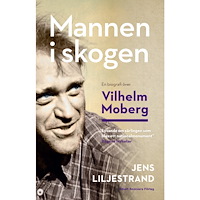 Jens Liljestrand Mannen i skogen : en biografi över Vilhelm Moberg (bok, storpocket)