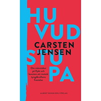 Carsten Jensen Huvudstupa : om människor på flykt och konsten att motstå tyngdkraftens frestelse (inbunden)