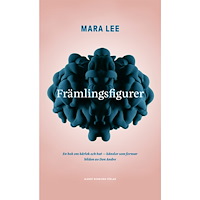 Mara Lee Främlingsfigurer : en bok om kärlek och hat - känslor som formar bilden av den Andre (bok, kartonnage)