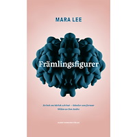 Mara Lee Främlingsfigurer : en bok om kärlek och hat - känslor som formar bilden av den Andre (bok, kartonnage)