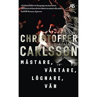 Christoffer Carlsson Mästare, väktare, lögnare, vän (pocket)