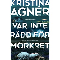 Kristina Agnér Var inte rädd för mörkret (inbunden)