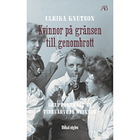 Ulrika Knutson Kvinnor på gränsen till genombrott : grupporträtt av Tidevarvets kvinnor (pocket)