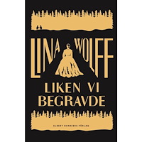 Lina Wolff Liken vi begravde (inbunden)