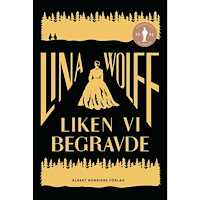 Lina Wolff Liken vi begravde (inbunden)