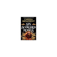 Carissa Broadbent Six Scorched Roses (pocket, eng)
