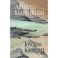 Josefine Klougart Allt detta kunde du fått (inbunden)