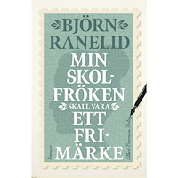Björn Ranelid Min skolfröken skall vara ett frimärke (inbunden)