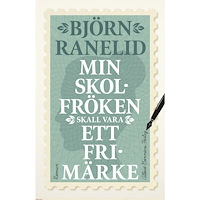 Björn Ranelid Min skolfröken skall vara ett frimärke (inbunden)