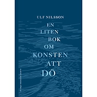 Ulf Nilsson En liten bok om konsten att dö (bok, kartonnage)